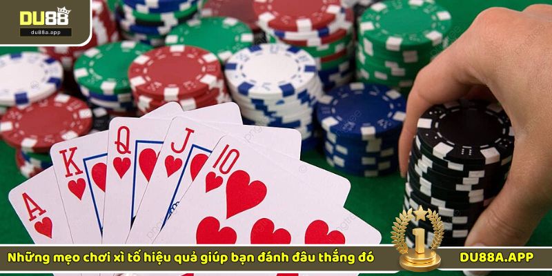 Bí kíp chơi xì tố hiệu quả người chơi cần áp dụng