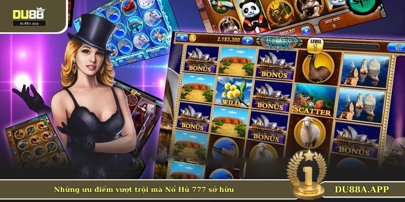Những ưu điểm vượt trội mà Nổ Hũ 777 sở hữu